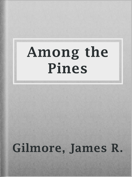 Title details for Among the Pines by James R. Gilmore - Available